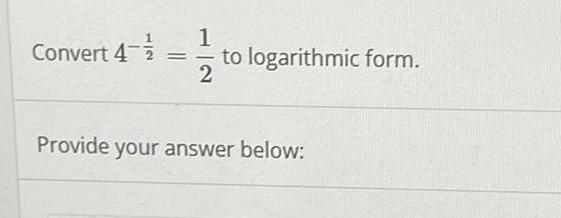 ANSWERED Convert 4 1 2 1 2 To Logarithmic Form Provide Your Answer answered-convert-4-1-2-1-2-to-logarithmic-form-provide-your-answer