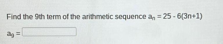 [ANSWERED] Find the 9th term of the arithmetic sequence an 25 6 3n 1 ag ...