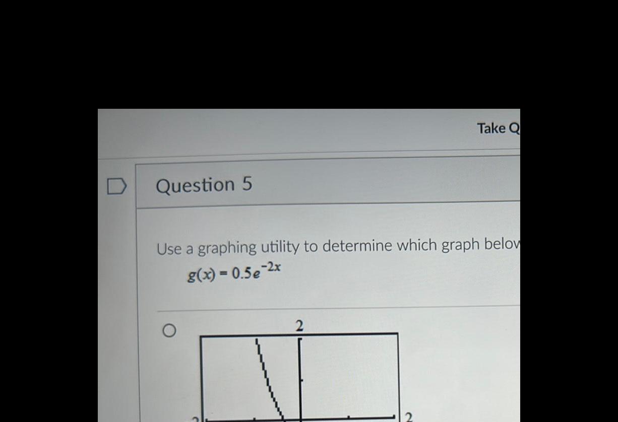 [ANSWERED] Question 5 Take Q Use a graphing utility to determine which ...