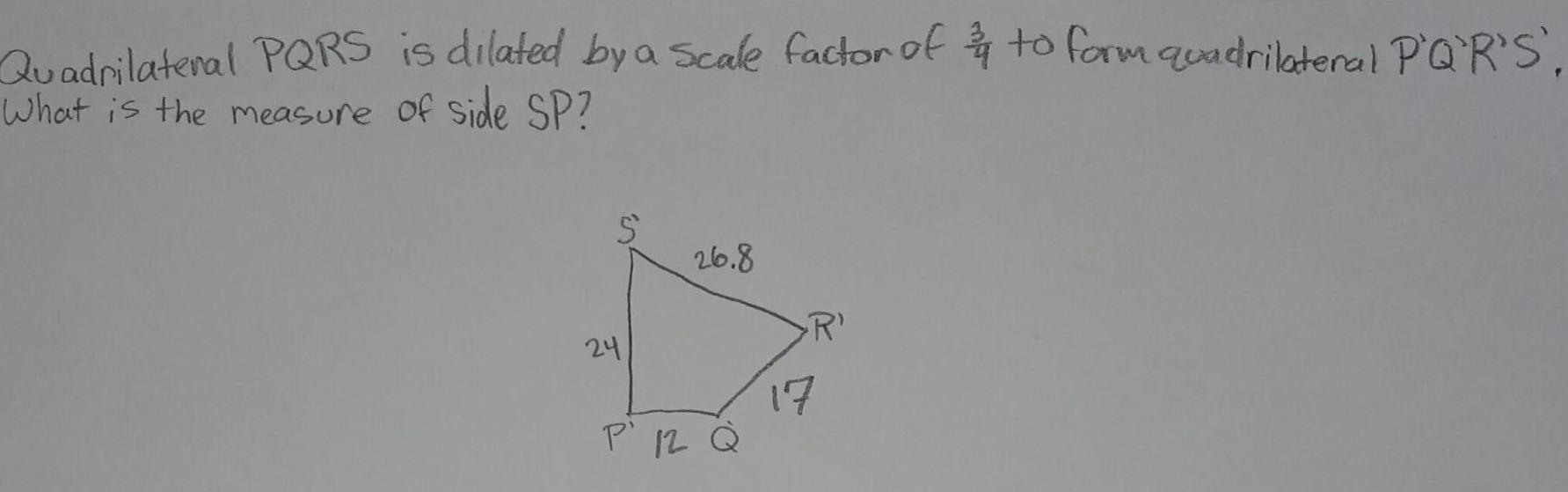 Quadrilateral PQRS is dilated by a scale factor of 3 4 to