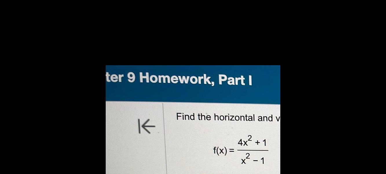 [ANSWERED] ter 9 Homework Part I K Find the horizontal and v f x 4x 2 1 ...