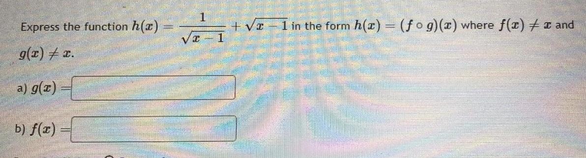 Express the function h x g x x a g x b f x VI z 1 in the form x fog x where f x x and