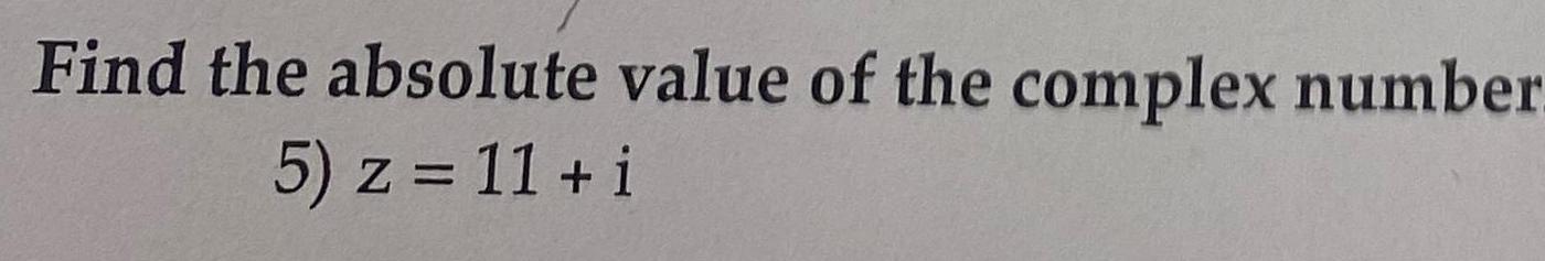 Find the absolute value of the complex number 5 z 11 i