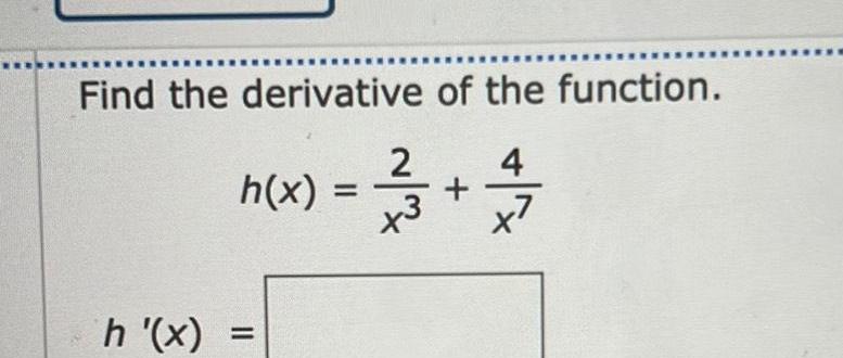 Find the derivative of the function 2 3 4 x7 h x h x