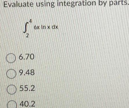 Evaluate using integration by parts 5 2 O O O C 6x In x dx 6 70 9 48 55 2 40 2