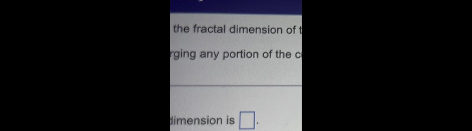 the fractal dimension of t rging any portion of the c dimension is