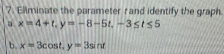 7 Eliminate the parameter rand identify the graph a x 4 t y 8 5t 3 t 5 b x 3cost y 3sint