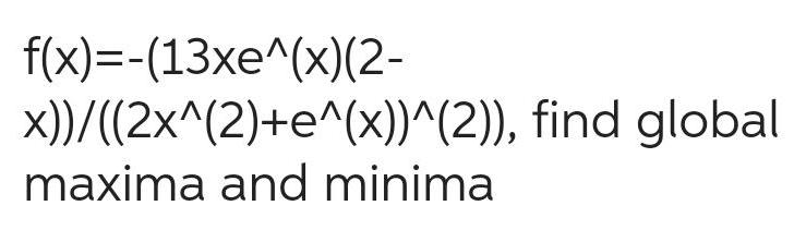 f x 13xe x 2 x 2x 2 e x 2 find global maxima and minima