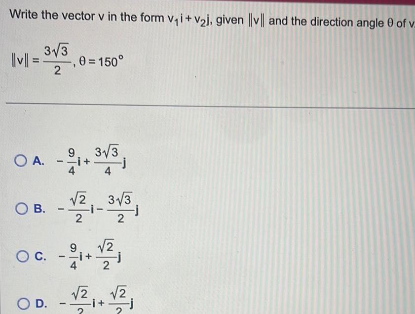 Write the vector v in the form v i v j given v and the direction angle of v v 3 3 0 150 2 9 OA 21 3 3 4 4 O B O C 2 2 2 3 3 2 9 i 4 2 2 OD 2 2 2