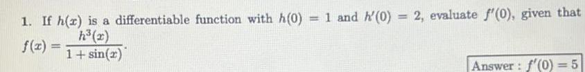 1 If h r is a differentiable function with h 0 1 and h 0 2 evaluate f 0 given that h x 1 sin 2 Answer f 0 5