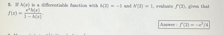 5 If h r is a differentiable function with h 2 1 and h 2 1 evaluate f 2 given that f x eth x 1 h z TC Answer f 2 e 4