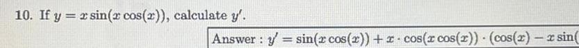 10 If y x sin x cos x calculate y Answer y sin x cos x x cos x cos x cos 2 xsin