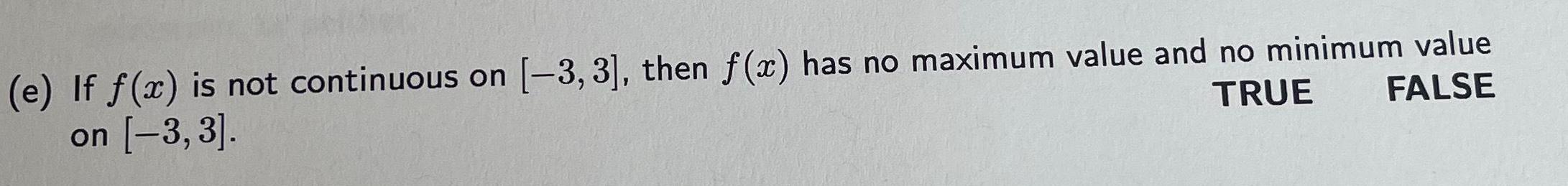 e If f x is not continuous on 3 3 then f x has no maximum value and no minimum value TRUE FALSE on 3 3