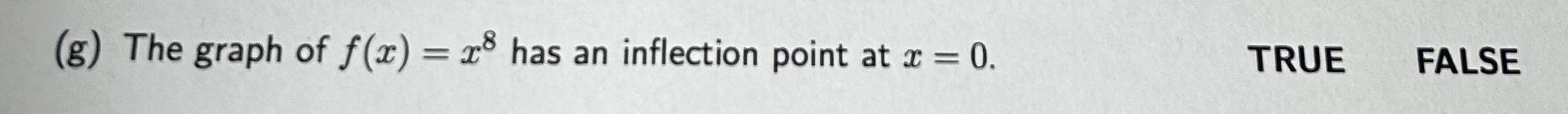 g The graph of f x 8 has an inflection point at x 0 TRUE FALSE