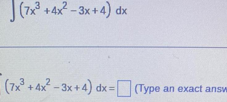 7x 4x 3x 4 dx 7x 4x 3x 4 dx Type an exact answ