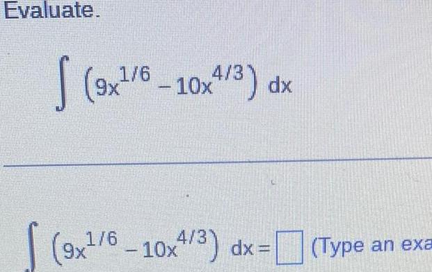 Evaluate S 9x 6 10x4 3 dx 4 3 dx 1 6 9x 10x Type an exa