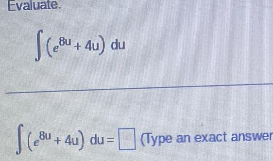 Evaluate eBu 4u du S Bu 4u du Type an exact answer