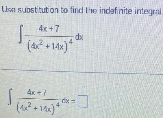 Use substitution to find the indefinite integral 4x 7 dx 2 4x 14x 4 x S 4x 7 4x 14x dx