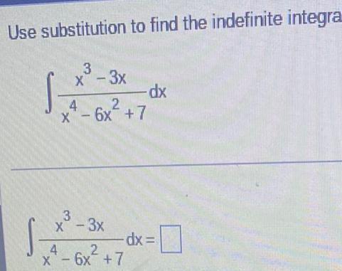 Use substitution to find the indefinite integra 3 x 3x 4 6x 7 2 X 3 x 3x 4 X x 6x 2 dx dx 0 7