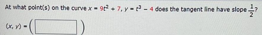 At what point s on the curve x 9t 7 y t 4 does the tangent line have slope t3 x y