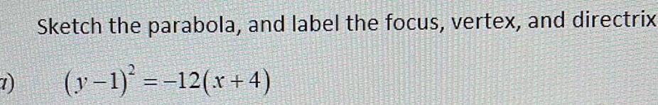 Sketch the parabola and label the focus vertex and directrix y 1 12 x 4