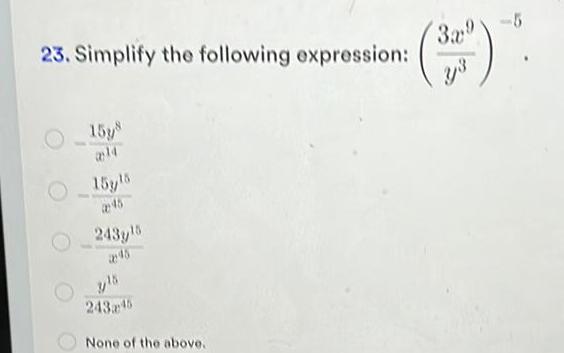 23 Simplify the following expression 15y8 15y15 245 243y15 45 243245 None of the above 3x9 23