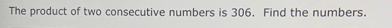 [ANSWERED] The product of two consecutive numbers is 306 Find the - Kunduz