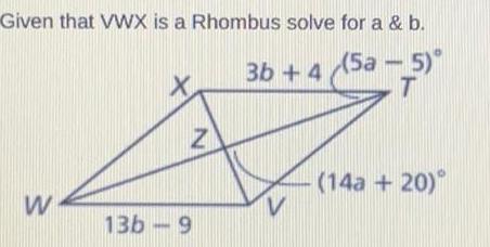 Given that VWX is a Rhombus solve for a b 3b 4 5a 5 T W X Z 13b 9 V 14a 20