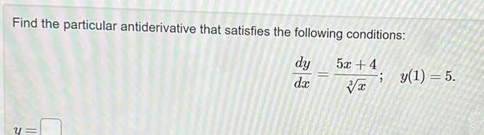 Find the particular antiderivative that satisfies the following conditions dy 52 4 dx x y y 1 5