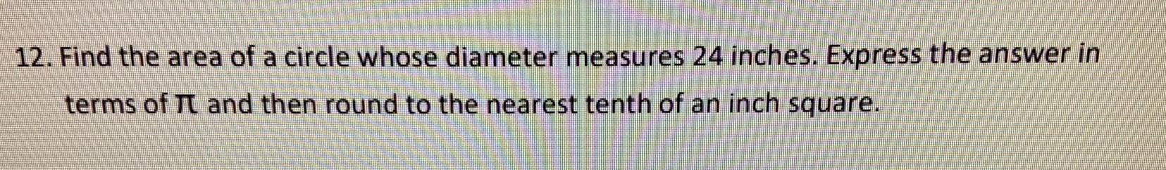 12 Find the area of a circle whose diameter measures 24