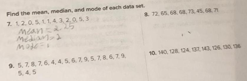 Find the mean median and mode of each data set 7 1 2 0 5 1 1 4 3 2 0 5 3 Mean 2 25 Median 2 Mode 8 72 65 68 68 73 45 68 71 9 5 7 8 7 6 4 4 5 6 7 9 5 7 8 6 7 9 5 4 5 10 140 128 124 137 143 126 130 136