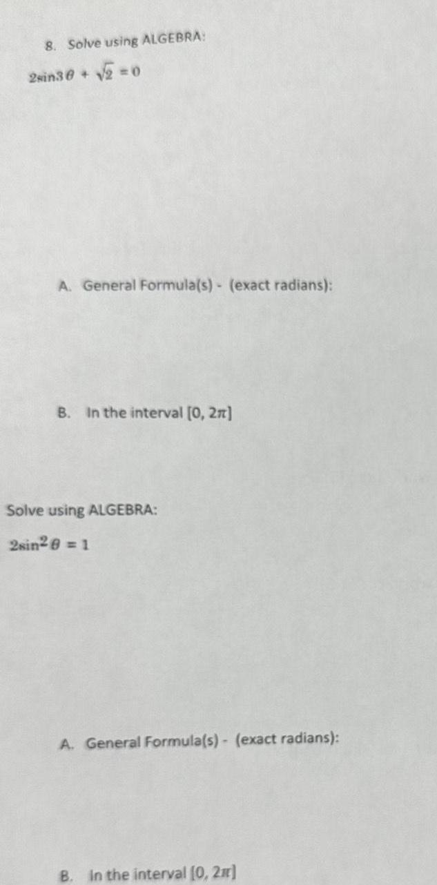 8 Solve using ALGEBRA 2sin30 2 0 A General Formula s exact radians B In the interval 0 2 Solve using ALGEBRA 2sin 8 1 A General Formula s exact radians B In the interval 0 2