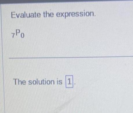 Evaluate the expression 7P0 The solution is 1