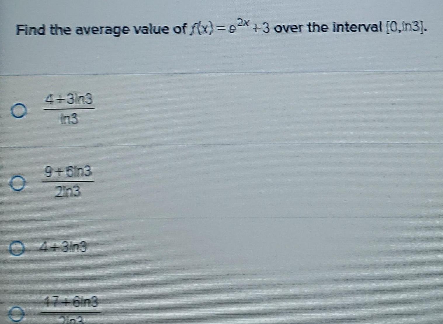 Find the average value of f x x 3 over the interval 0 In3 O O 4 3ln3 In3 9 6ln3 2n3 O4 3n3 17 0n3 Dink