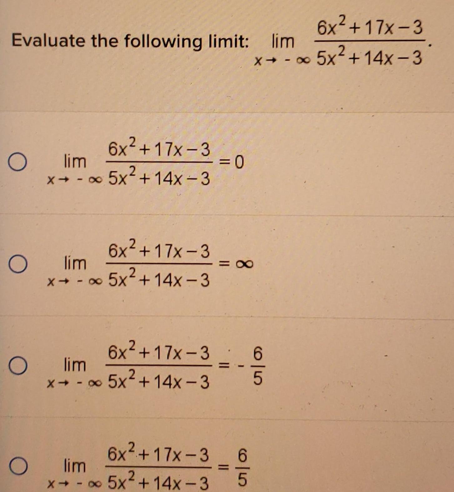 Evaluate the following limit lim O 6x 17x 3 lim x 5x 14x 3 O 6x 17x 3 x 5x 14x 3 Olim 6x 17x 3 lim 5x 14x 3 X Olim 0 x 5x 14x 3 6x 17x 3 6 6x 17x 3 x 5x 14x 3 1 6 5 6 5