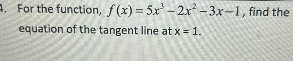 4 For the function f x 5x equation of the tangent line at x 1 2x 3x 1 find the