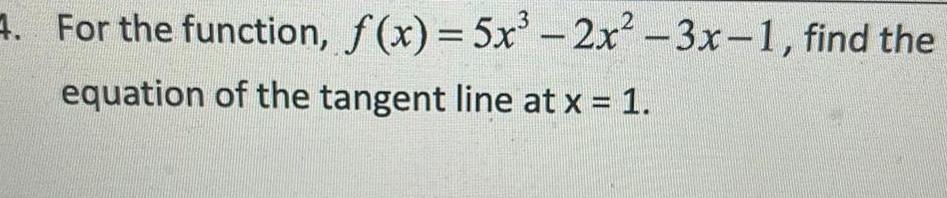 4 For the function f x 5x equation of the tangent line at x 1 2x 3x 1 find the