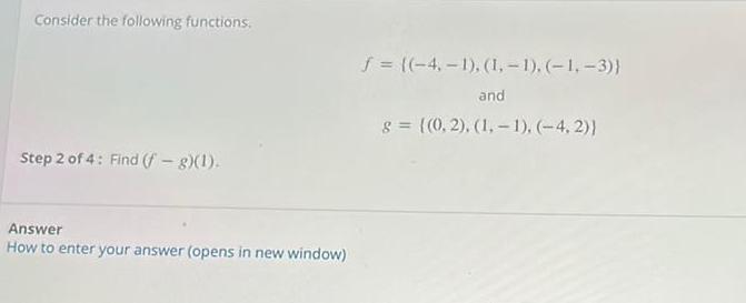 Consider the following functions Step 2 of 4 Find f g 1 Answer How to enter your answer opens in new window f 4 1 1 1 1 3 and g 0 2 1 1 4 2