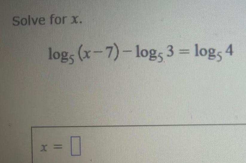  ANSWERED Solve For X Log5 X 7 Log 3 Log 4 X 0 Algebra
