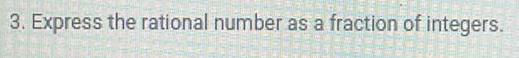 3 Express the rational number as a fraction of integers