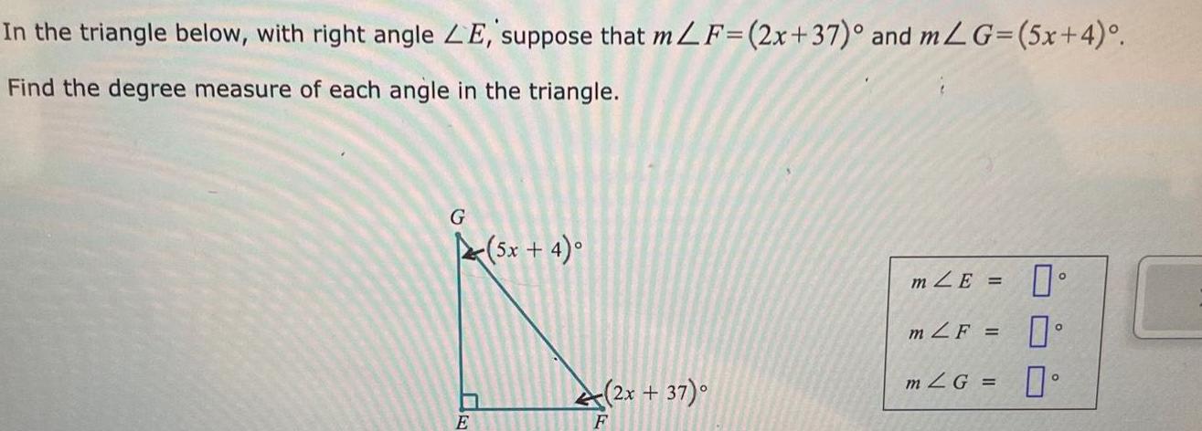 In the triangle below with right angle LE suppose that mLF 2x 37 and mL G 5x 4 Find the degree measure of each angle in the triangle G E 5x 4 2x 37 F m ZE m LF m LG 0 0 0