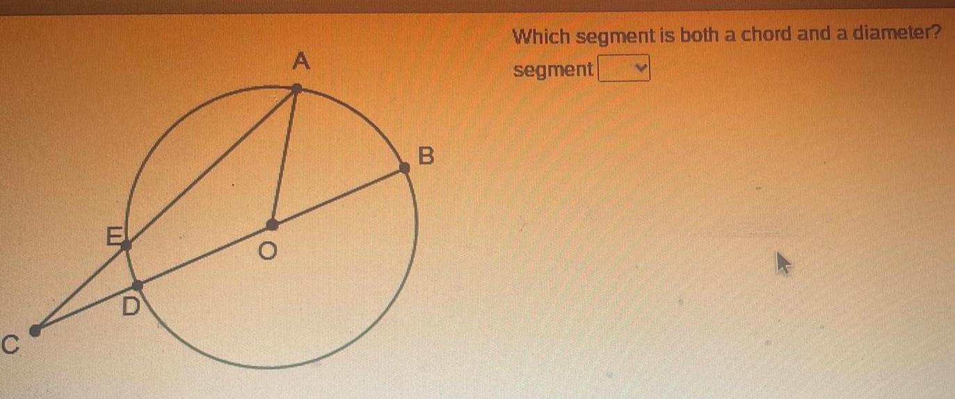 C O A UU Which segment is both a chord and a diameter segment