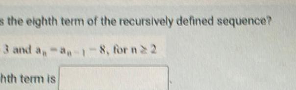 s the eighth term of the recursively defined sequence 3 and an 3 1 3 1 8 for n22 hth term is