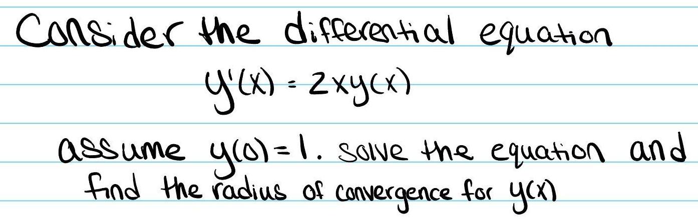 Consider the differential equation Y x 2xy x assume y 0 1 solve the equation and find the radius of convergence for y x