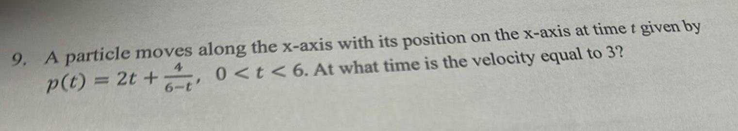 9 A particle moves along the x axis with its position on the