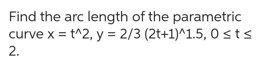 Find the arc length of the parametric curve x t 2 y 2 3 2t 1 1 5 0 t 2