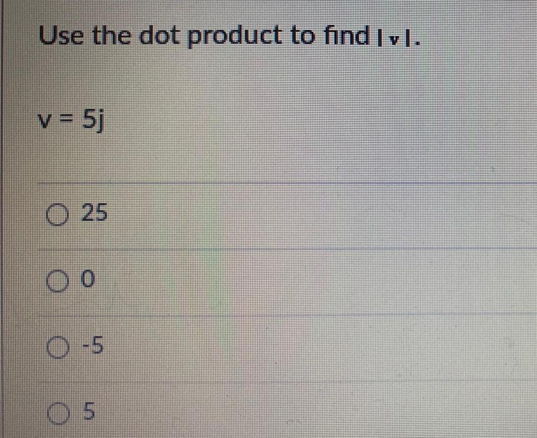 Use the dot product to find IvI v 5j 25 0 O 5 O 5