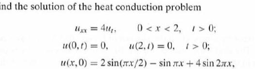 ind the solution of the heat conduction problem Uxx 4 0 x 2 1 0 u 0 t 0 u 2 1 0 1 0 u x 0 2 sin x 2 sin rx 4 sin 27x