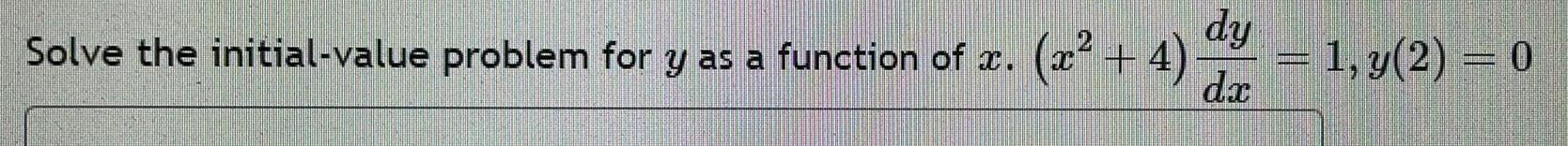 Solve the initial value problem for y as a function of x x 4 dy dx 1 y 2 0