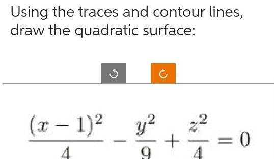 Using the traces and contour lines draw the quadratic surface x 1 y 4 9 N 2 0